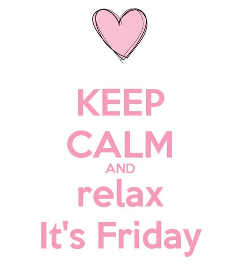 keep calm and relax it s friday its friday quotes happy friday quotes keep calm and relax