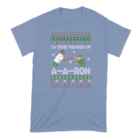 Ya Done Messed Up A A Ron Shirt Christmas Ya Done Messed Up Aaron