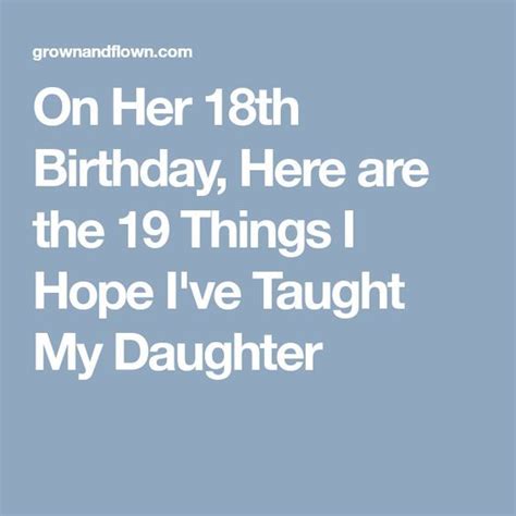 On Her 18th Birthday Here Are The 19 Things I Hope I Ve Taught My Daughter Happy 18th
