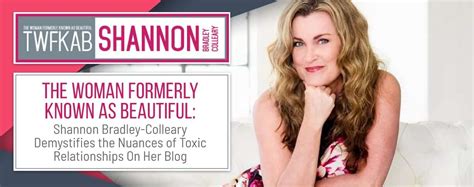 The Woman Formerly Known As Beautiful Shannon Bradley Colleary Demystifies The Nuances Of Toxic