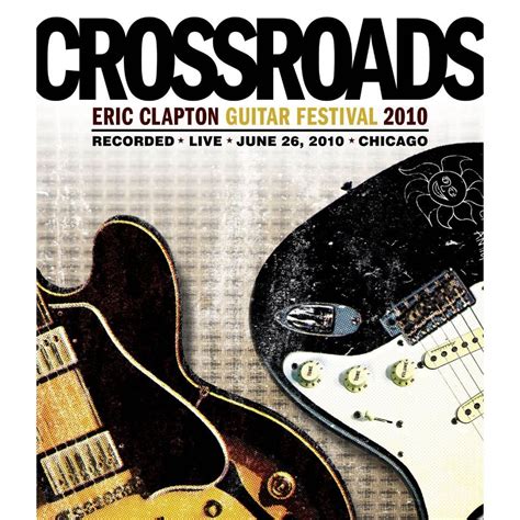 Eric Clapton Crossroads Guitar Festival 2010 Dvd With Images Eric