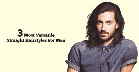 24 most versatile hairstyles for men with straight hair hairstyles 2020