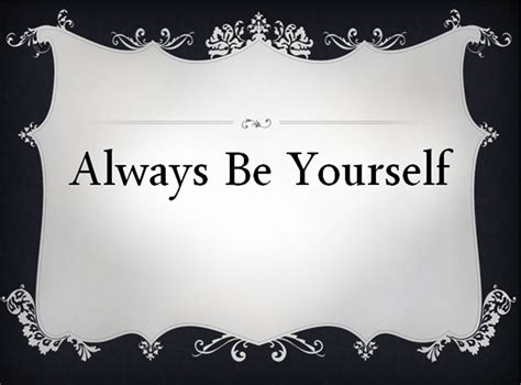 Always Be Yourself Quotes Quotesgram