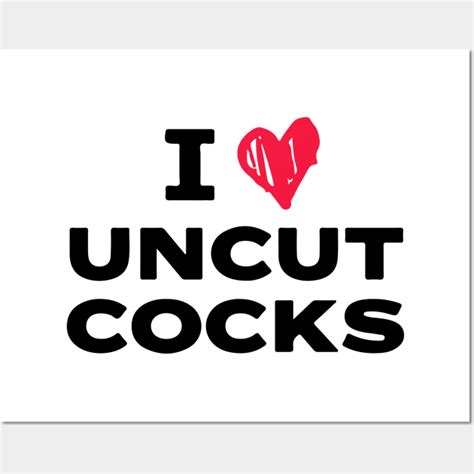I Heart Uncut Cocks I Heart Uncut Cocks Posters And Art Prints