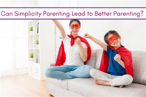 Simplicity Parenting The Better Way To Parent
