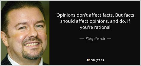 Ricky Gervais Quote Opinions Dont Affect Facts But Facts Should