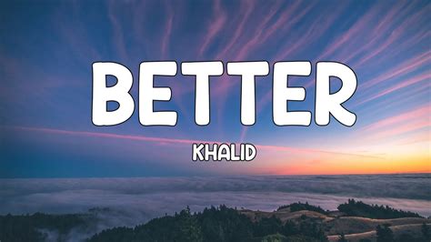 khalid better lyrics 🎵 youtube