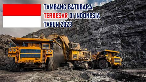 Tambang Batubara Terbesar Di Indonesia Tahun Youtube