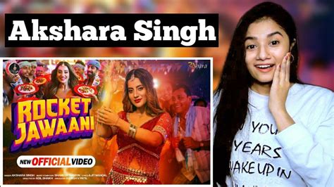 Rocket Jawaani Reaction Akshara Singh रॉकेट जवानी Bhojpuri Song