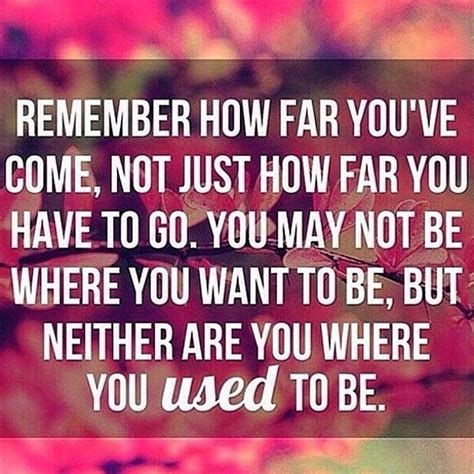 Remember How Far Youve Come Meaningful Quotes Cute Quotes Motivation