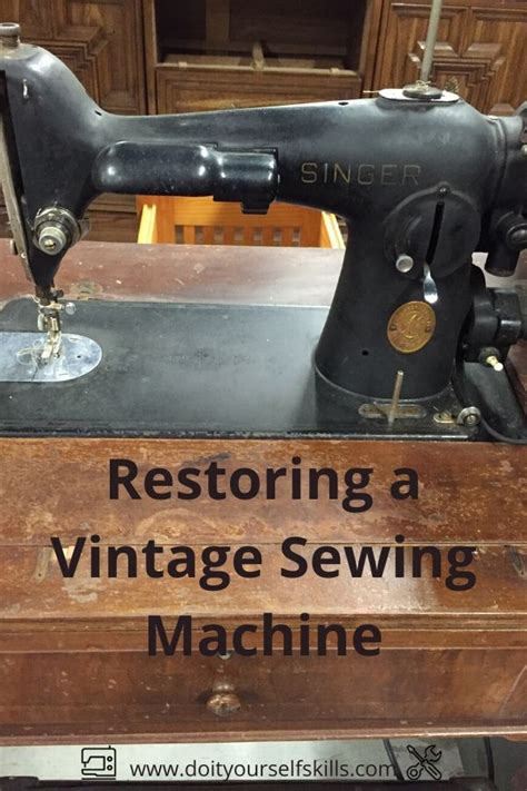 Restoring A Vintage Sewing Machine Restoring A Vintage Sewing Machine
