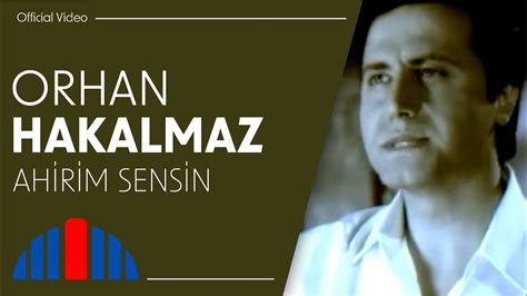Orhan Hakalmaz Ahirim Sensin Official Video Youtube Music