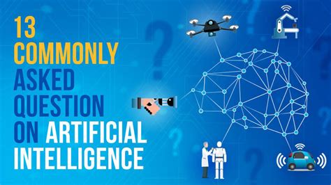 13 Commonly Asked Questions On Artificial Intelligence Ai