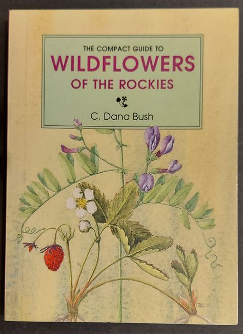 Compact Guide To The Wildflowers Of The Rockies By Bush C Dana New