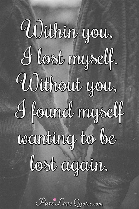 Take time to move on from. Within you, I lost myself. Without you, I found myself ...