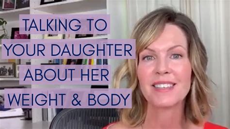 How To Talk To Your Daughter About Her Body And Her Weight Youtube
