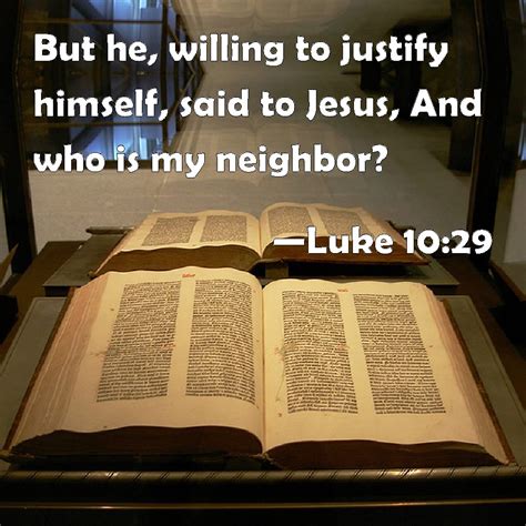 Luke 1029 But He Willing To Justify Himself Said To Jesus And Who