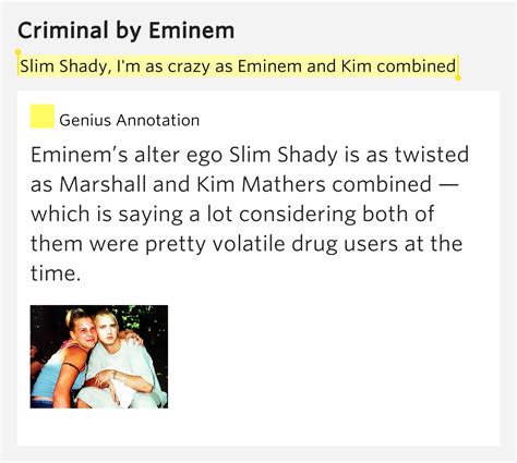 Slim Shady Im As Crazy As Eminem And Kim Combined Criminal