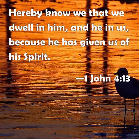 1 John 413 Hereby Know We That We Dwell In Him And He In Us Because