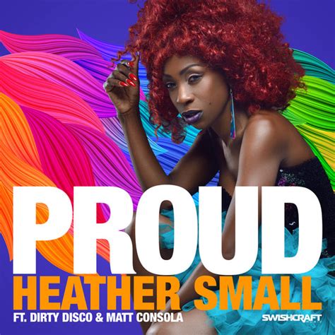 Proud (tribute version originally performed by heather small). Heather Small - Proud (Remixes Part 2) on Traxsource