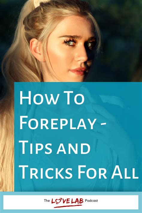 How To Foreplay Tips And Tricks For All The Love Lab Podcast