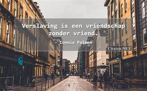 En yeni connie palmen kitapları, yazarları, kitap incelemelerini, kitaplardan alıntıları, yazarlardan sözleri, okurları listeleyebilirsiniz. verslaving: 5 Citaten, quotes en wijsheden - Citaten.NET