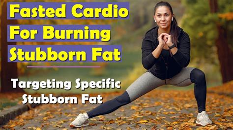 Fastest Way To Burn Fat Fasted Cardio For Burning Stubborn Fat Fast