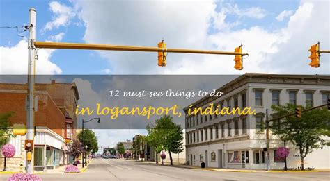 12 Must See Things To Do In Logansport Indiana Quartzmountain