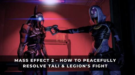 Mass Effect 2 How To Peacefully Resolve The Tali And Legion Fight