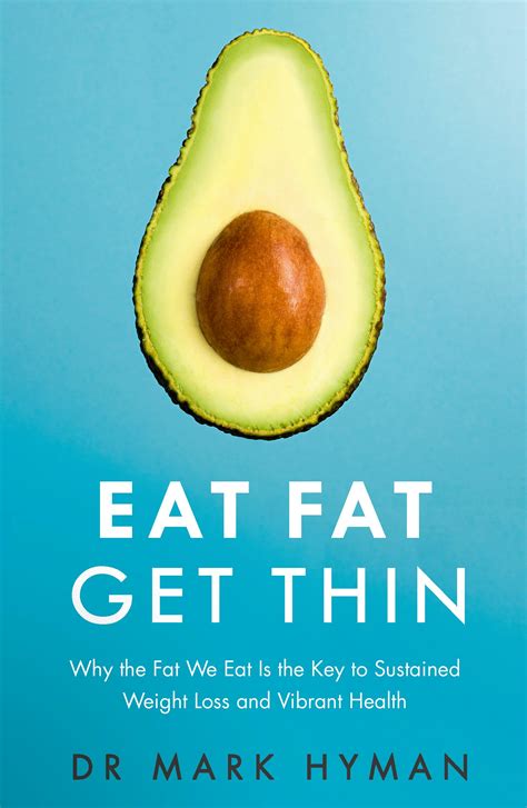 Eat Fat Get Thin Why The Fat We Eat Is The Key To Sustained Weight