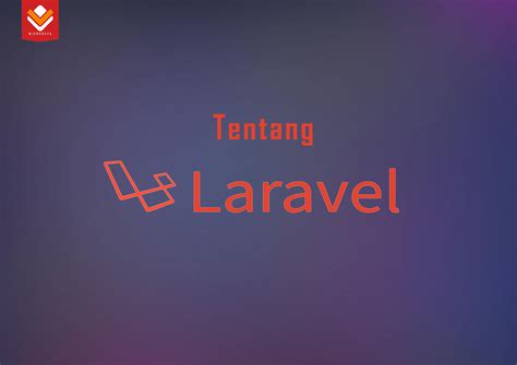 Kenapa Laravel Dan Berikut Keunggulan Dari Laravel Microdata Indonesia