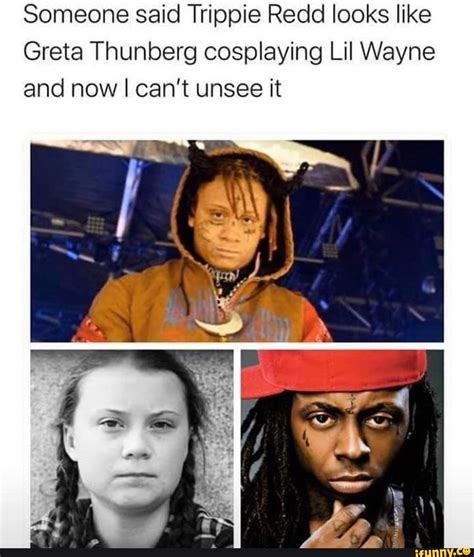 Someone Said Trippie Redd Looks Like Greta Thunberg Cosplaying Lil Wayne And Now I Cant Unsee