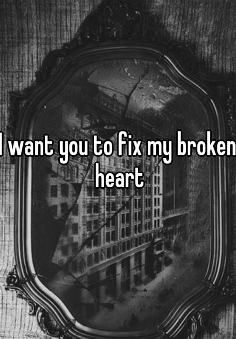 I Want You To Fix My Broken Heart