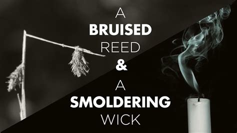 12 05 21 A Bruised Reed And A Smoldering Wick Youtube