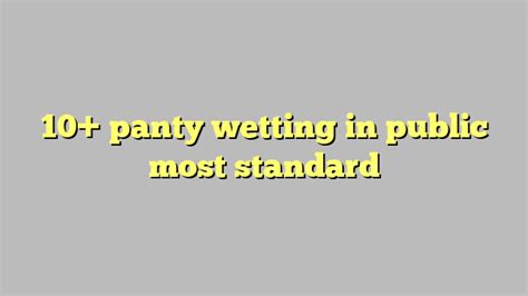 10 Panty Wetting In Public Most Standard Công Lý And Pháp Luật