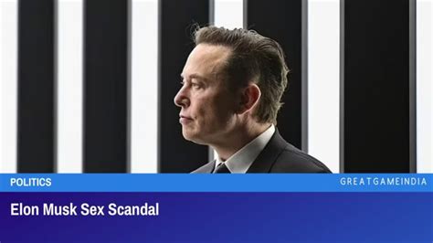 Elon Musk Sex Scandal Greatgameindia