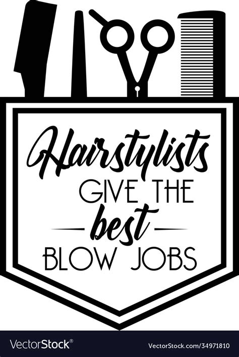 Hair Stylist Gives Best Blow Jobs Quote On White Vector Image
