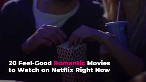 16 Feel Good Romantic Movies To Watch On Netflix Right Now In 2021