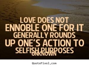 See more ideas about inspirational quotes, words, motivational quotes. Love Is Not Selfish Quotes. QuotesGram
