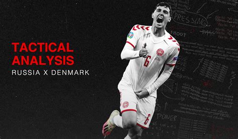 Our staff's favorite picks for monday's games. Tactical Analysis: Russia vs. Denmark - Breaking The Lines