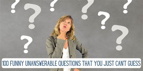 100 Funny Unanswerable Questions That You Just Cant Guess Everythingmom