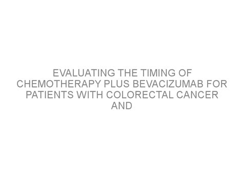 Evaluating The Timing Of Chemotherapy Plus Bevacizumab For Patients