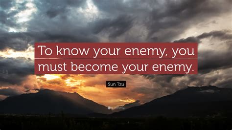 Sun Tzu Quote To Know Your Enemy You Must Become Your Enemy