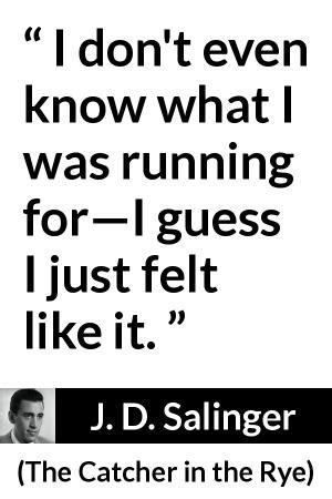 J D Salinger I Don T Even Know What I Was Running Fori