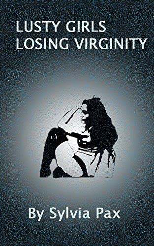 Lusty Girls Losing Virginity Ebook Pax Sylvia Uk Kindle