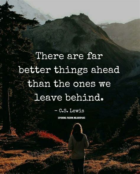 There Are Far Better Things Ahead Than The Ones We Leave Behind Cs