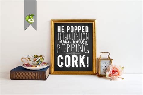 He Popped The Question Now Were Popping Corks Printable
