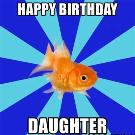top 40 happy birthday daughter memes to rib tickle your presence
