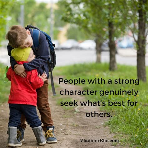 People With A Strong Character Genuinely Seek Whats Best For Others
