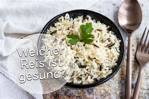 Welcher Reis ist gesund 7 gesunde Reissorten